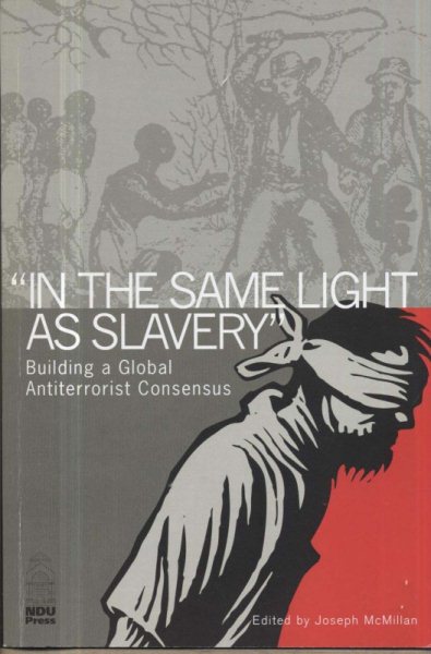 In the Same Light as Slavery: Building a Global Antiterrorist Consensus cover