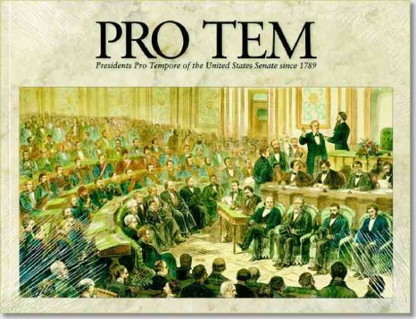 Pro Tem: Presidents Pro Tempore of the United States Senate Since 1789 cover