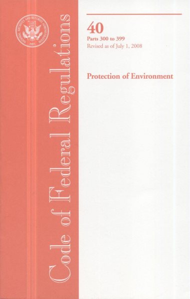 Code of Federal Regulations, Title 40, Protection of Environment, Pt. 300-399, Revised as of July 1, 2008