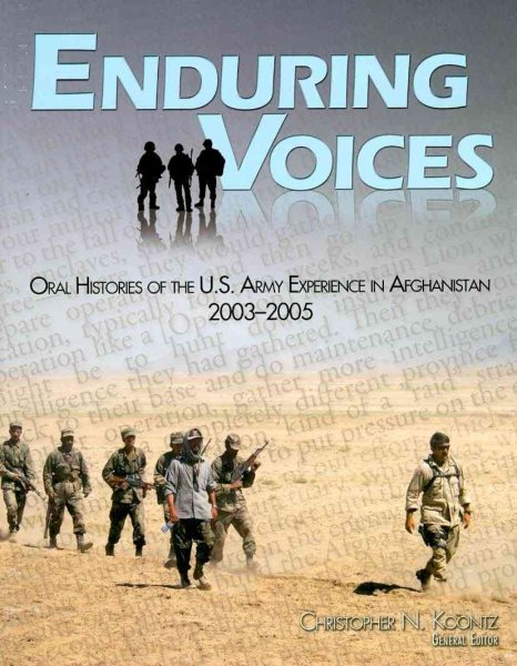 Enduring Voices: Oral Histories of the U.S. Army Experience in Afghanistan, 2003-2005 (Center of Military History Publication)