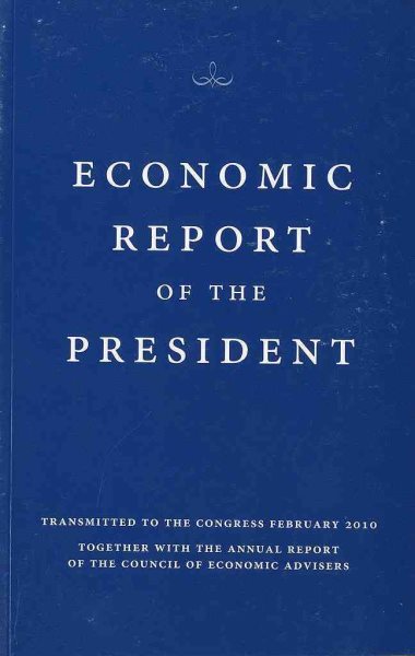 Economic Report of the President, Transmitted to the Congress February 2010 Together With the Annual Report of the Council of Economic Advisors