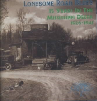 Lonesome Road Blues : 15 Years In The Mississippi Delta, 1926-1941 cover