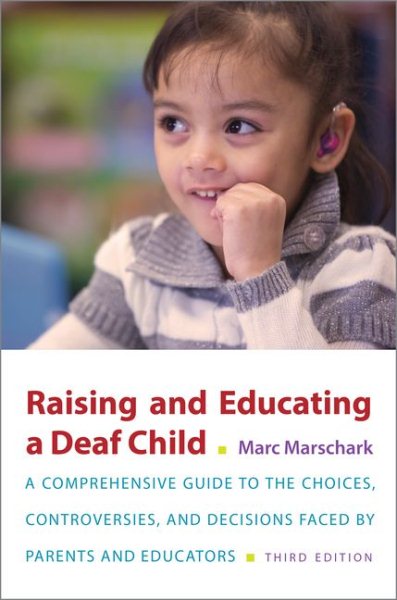 Raising and Educating a Deaf Child: A Comprehensive Guide to the Choices, Controversies, and Decisions Faced by Parents and Educators cover