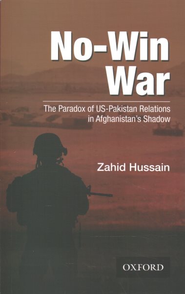 No-Win War: The Paradox of US-Pakistan Relations in Afghanistans Shadow cover