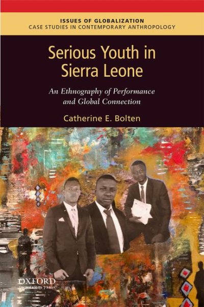 Serious Youth in Sierra Leone: An Ethnography of Performance and Global Connection (Issues of Globalization:Case Studies in Contemporary Anthropology) cover