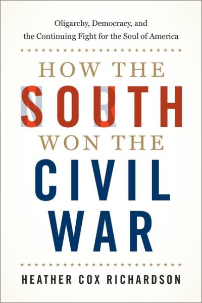 How the South Won the Civil War: Oligarchy, Democracy, and the Continuing Fight for the Soul of America cover