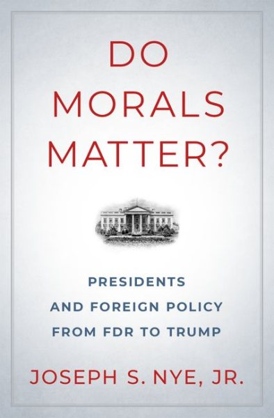 Do Morals Matter?: Presidents and Foreign Policy from FDR to Trump cover