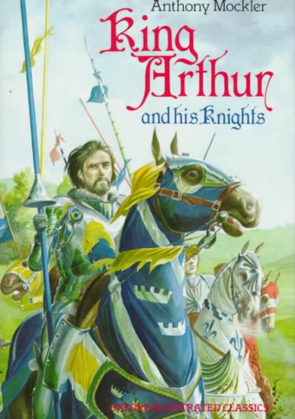 King Arthur and his Knights (Oxford Illustrated Classics)