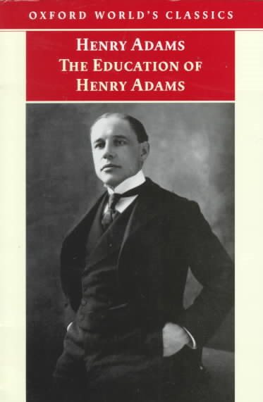 The Education of Henry Adams: An Autobiography (Oxford World's Classics) cover