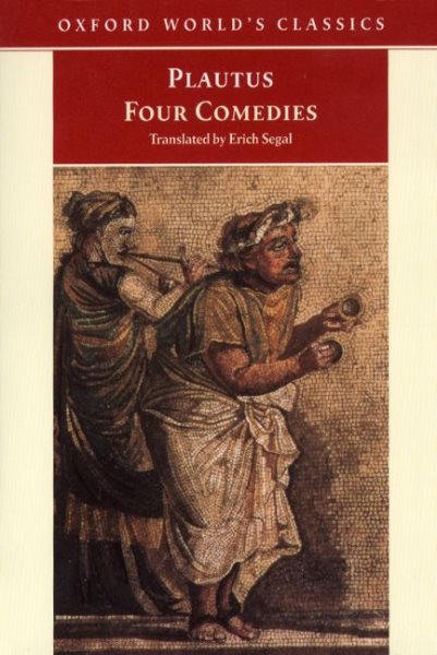 Four Comedies : The Braggart Soldier, The Brothers Menaechmus, The Haunted House, The Pot of Gold (Oxford World's Classics) cover