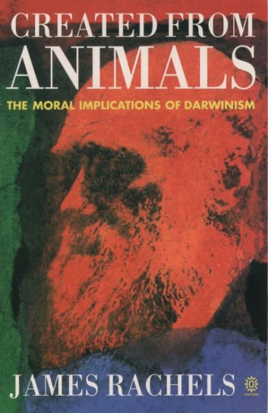 Created from Animals: The Moral Implications of Darwinism (Oxford Paperbacks) cover