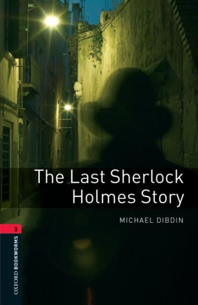 Oxford Bookworms Library: The Last Sherlock Holmes Story: Level 3: 1000-Word Vocabulary (Oxford Bookworms Library: Stage 3)
