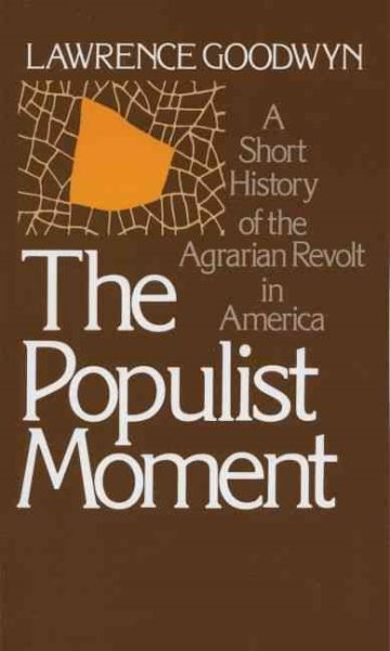 The Populist Moment: A Short History of the Agrarian Revolt in America (Galaxy Books)