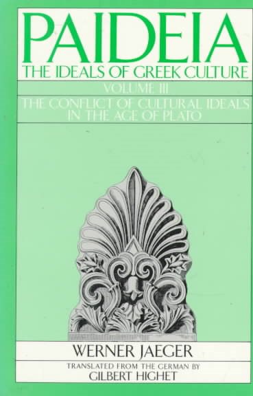 Paideia: The Ideals of Greek Culture: Volume III: The Conflict of Cultural Ideals in the Age of Plato