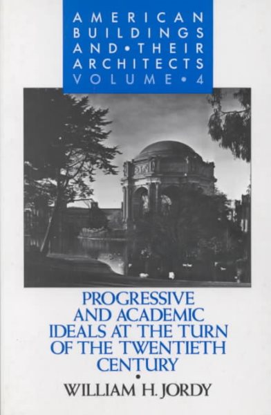 American Buildings and Their Architects: Volume 4: Progressive and Academic Ideals at the Turn of the Century cover