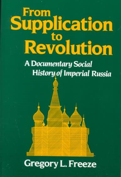 From Supplication to Revolution: A Documentary Social History of Imperial Russia cover