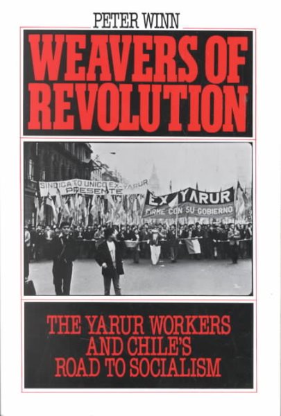 Weavers of Revolution: The Yarur Workers and Chile's Road to Socialism cover