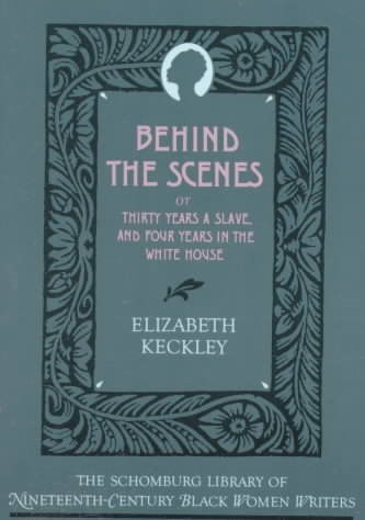 Behind the Scenes: Or, Thirty Years a Slave, and Four Years in the White House (The Schomburg Library of Nineteenth-Century Black Women Writers) cover