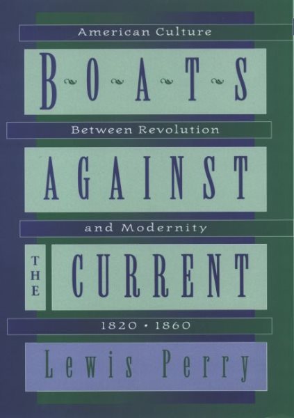 Boats Against the Current: American Culture Between Revolution and Modernity, 1820-1860 cover
