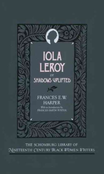 Iola Leroy: Or Shadows Uplifted (The Schomburg Library of Nineteenth-Century Black Women Writers) cover
