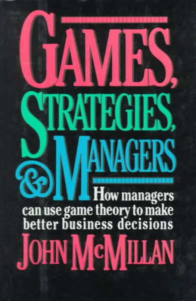 Games, Strategies, and Managers: How Managers Can Use Game Theory to Make Better Business Decisions cover