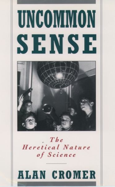 Uncommon Sense: The Heretical Nature of Science