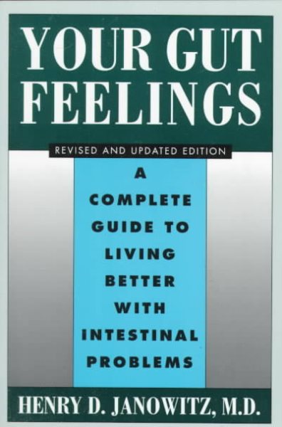 Your Gut Feelings: A Complete Guide to Living Better with Intestinal Problems cover