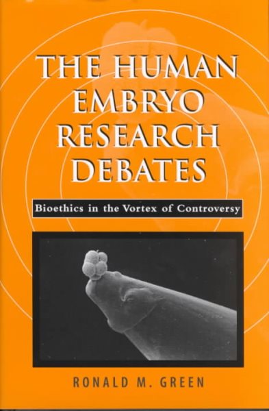 The Human Embryo Research Debates: Bioethics in the Vortex of Controversy