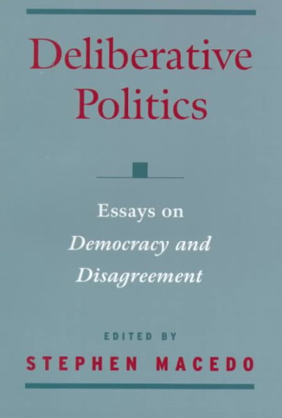 Deliberative Politics: Essays on Democracy and Disagreement (Practical and Professional Ethics) cover