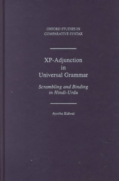 Xp-Adjunction in Universal Grammar: Scrambling and Binding in Hindi-Urdu (Oxford Studies in Comparative Syntax) cover