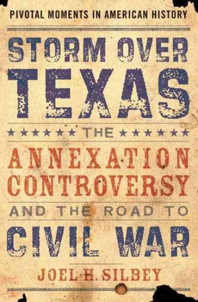 Storm over Texas: The Annexation Controversy and the Road to Civil War (Pivotal Moments in American History)