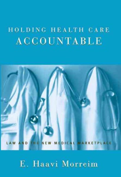 Holding Health Care Accountable: Law and the New Medical Marketplace cover