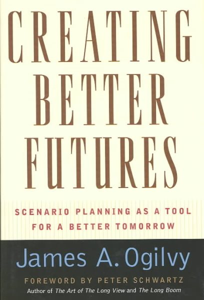 Creating Better Futures: Scenario Planning as a Tool for a Better Tomorrow cover