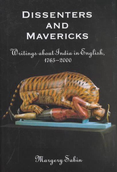Dissenters and Mavericks : Writings About India in English, 1765-2000