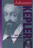 Johannes Kepler and the New Astronomy (Oxford Portraits in Science)