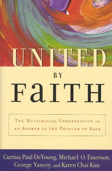 United by Faith: The Multiracial Congregation As an Answer to the Problem of Race cover