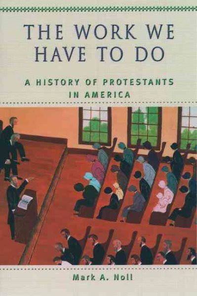 The Work We Have to Do: A History of Protestants in America (Religion in American Life) cover
