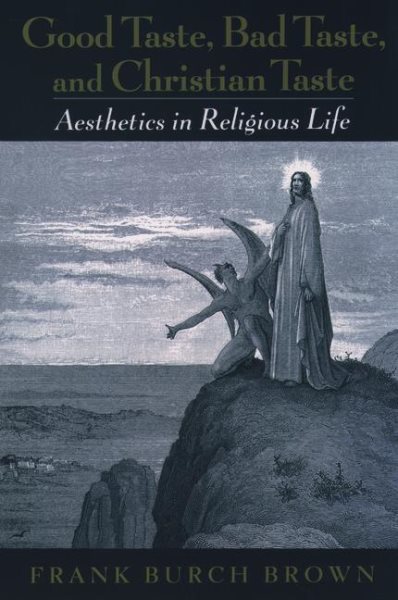 Good Taste, Bad Taste, and Christian Taste: Aesthetics in Religious Life cover