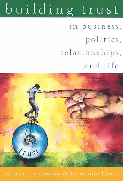Building Trust: In Business, Politics, Relationships, and Life cover