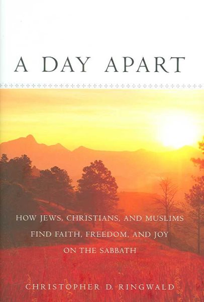 A Day Apart: How Jews, Christians, and Muslims Find Faith, Freedom, and Joy on the Sabbath cover