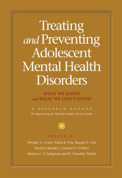 Treating and Preventing Adolescent Mental Health Disorders: What We Know and What We Don't Know: A Research Agenda for Improving the Mental Health of Our Youth