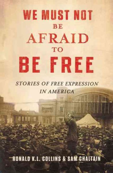 We Must Not Be Afraid to Be Free: Stories of Free Expression in America cover