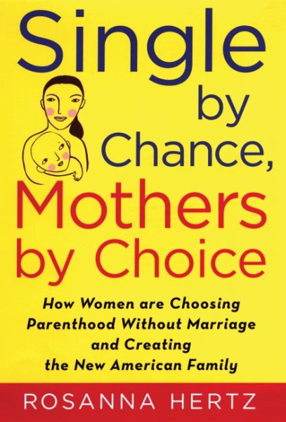 Single by Chance, Mothers by Choice: How Women are Choosing Parenthood without Marriage and Creating the New American Family cover