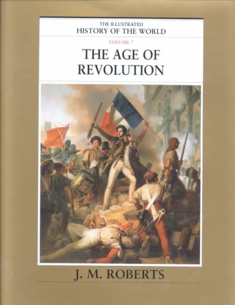The Age of Revolution (The Illustrated History of the World, Volume 7)