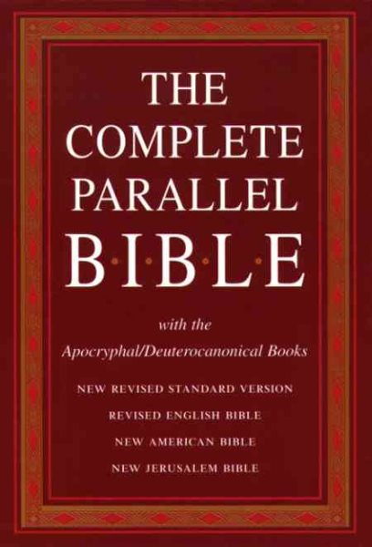 The Complete Parallel Bible with the Apocryphal/Deuterocanonical Books: New Revised Standard Version, Revised English Bible, New American Bible, New Jerusalem Bible