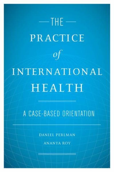 The Practice of International Health: A Case-Based Orientation cover