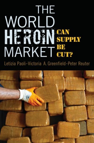 The World Heroin Market: Can Supply Be Cut? (Studies in Crime and Public Policy) cover