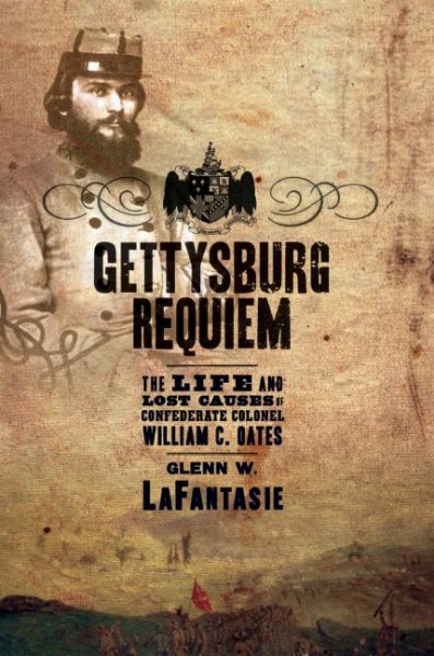 Gettysburg Requiem: The Life and Lost Causes of Confederate Colonel William C. Oates cover