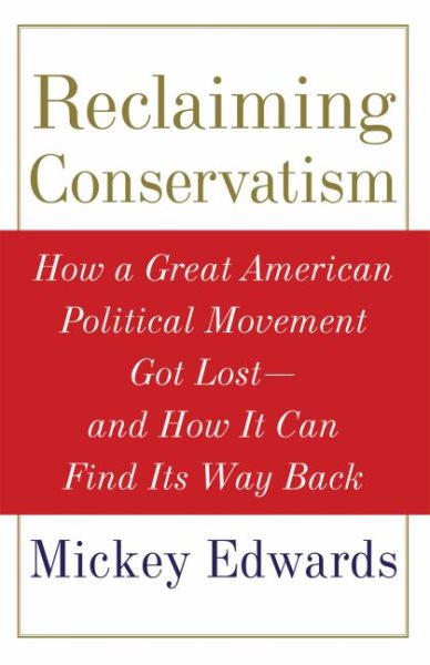 Reclaiming Conservatism: How a Great American Political Movement Got Lost--And How It Can Find Its Way Back cover
