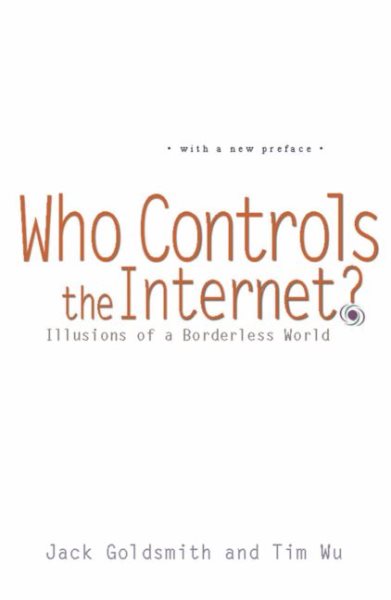 Who Controls the Internet?: Illusions of a Borderless World cover
